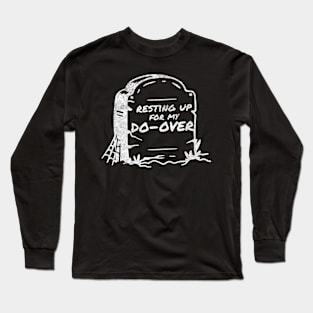 Resting Up For My Do-Over Headstone Long Sleeve T-Shirt